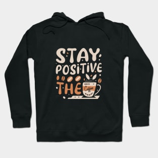 Stay Positive with coffee funky typography design Hoodie